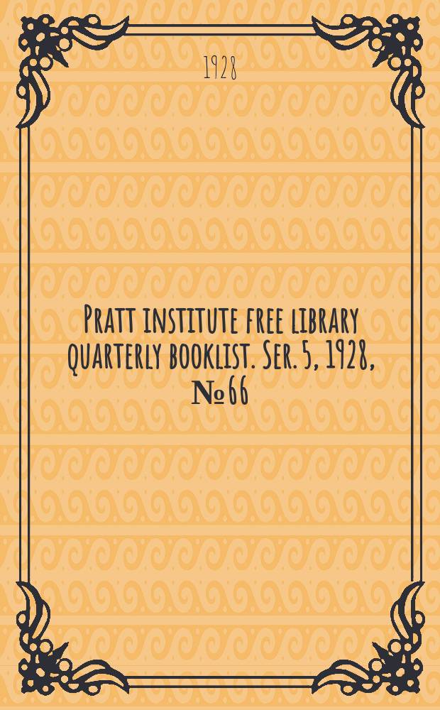 Pratt institute free library quarterly booklist. Ser. 5, 1928, №66