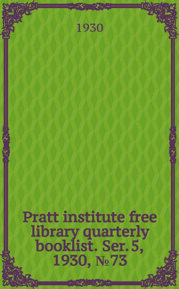 Pratt institute free library quarterly booklist. Ser. 5, 1930, №73
