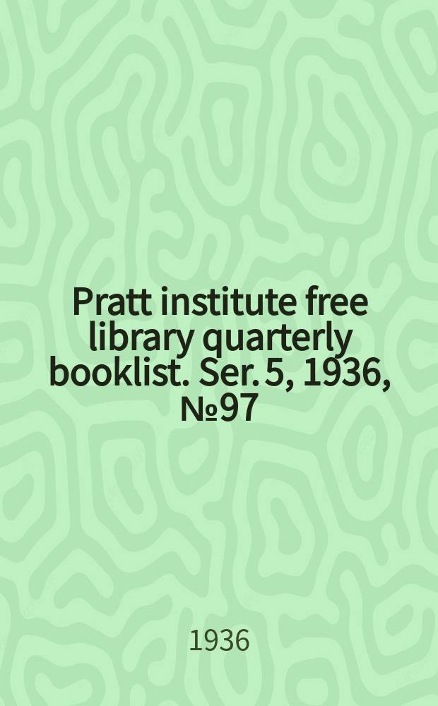 Pratt institute free library quarterly booklist. Ser. 5, 1936, №97