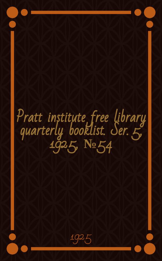 Pratt institute free library quarterly booklist. Ser. 5, 1925, №54