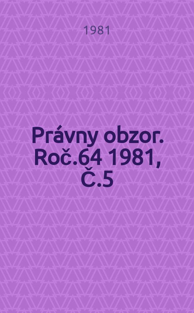 Právny obzor. Roč.64 1981, Č.5 : Venované 60 výročiu založenia KSČ