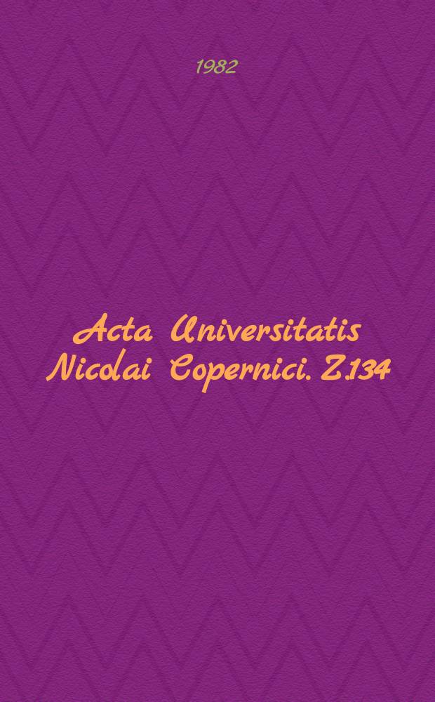 Acta Universitatis Nicolai Copernici. Z.134