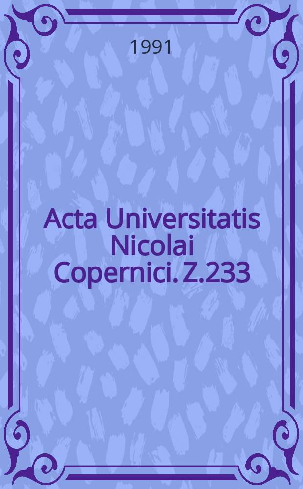 Acta Universitatis Nicolai Copernici. Z.233