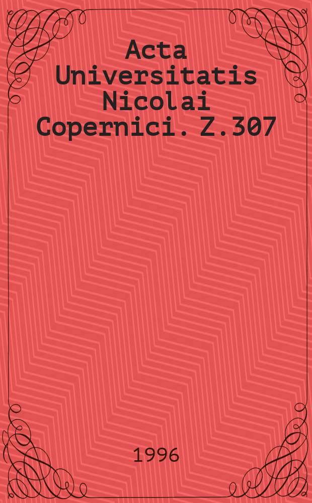 Acta Universitatis Nicolai Copernici. Z.307