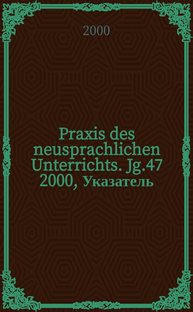Praxis des neusprachlichen Unterrichts. Jg.47 2000, Указатель