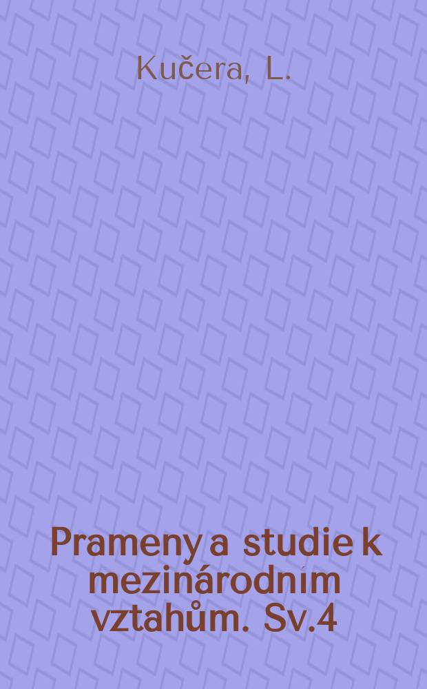Prameny a studie k mezinárodním vztahům. Sv.4 : Bibliografie hlavních československých prací a mezinárodních vztahů publikovaných v knižní formě 1945-1966