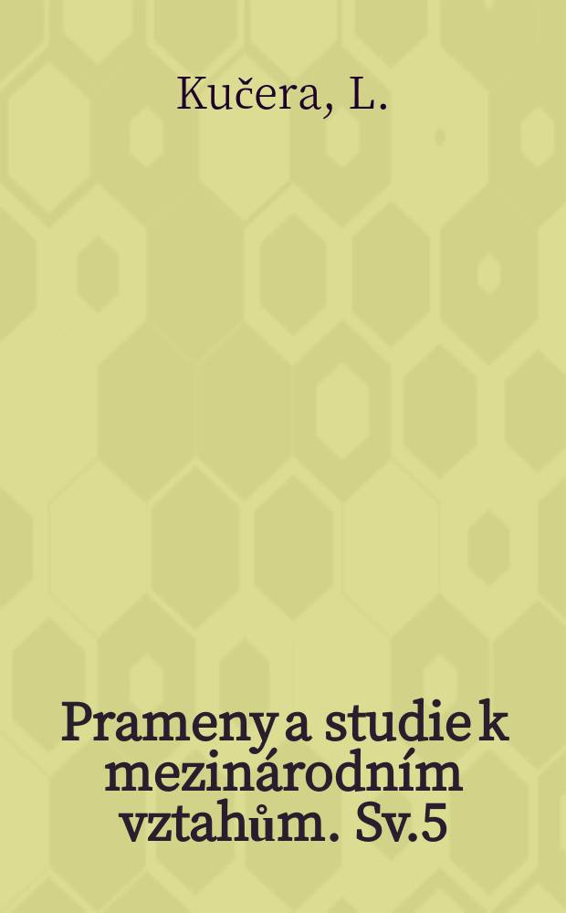 Prameny a studie k mezinárodním vztahům. Sv.5 : Bibliografie hlavních československých prací a mezinárodních vztahů publikovaných v knižní formě 1945-1966