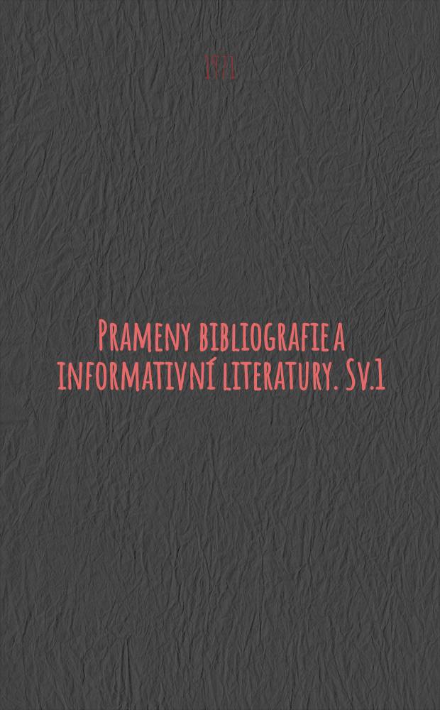 Prameny bibliografie a informativní literatury. Sv.1 : Soupis bibliografických a referátových periodik