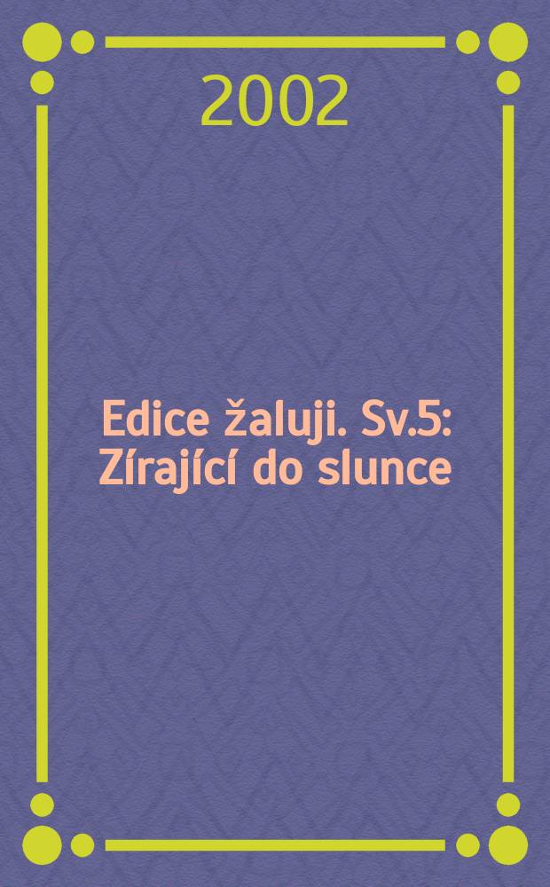 Edice žaluji. Sv.5 : Zírající do slunce