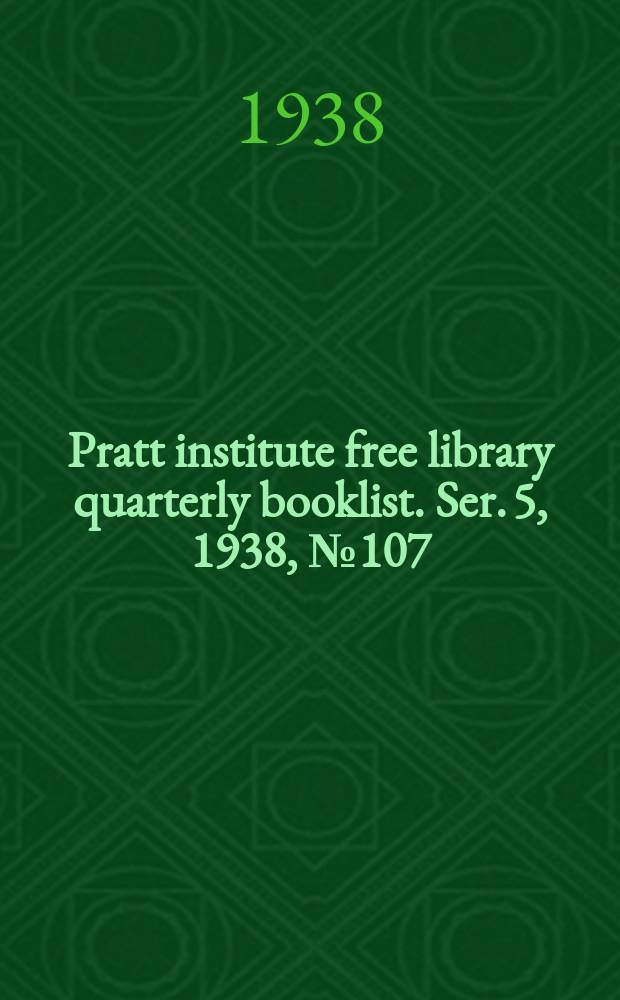 Pratt institute free library quarterly booklist. Ser. 5, 1938, №107