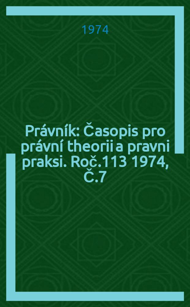 Právník : Časopis pro právní theorii a pravni praksi. Roč.113 1974, Č.7 : Vedecká diskuse k teoretickým otázkám tvorby socialistického prava