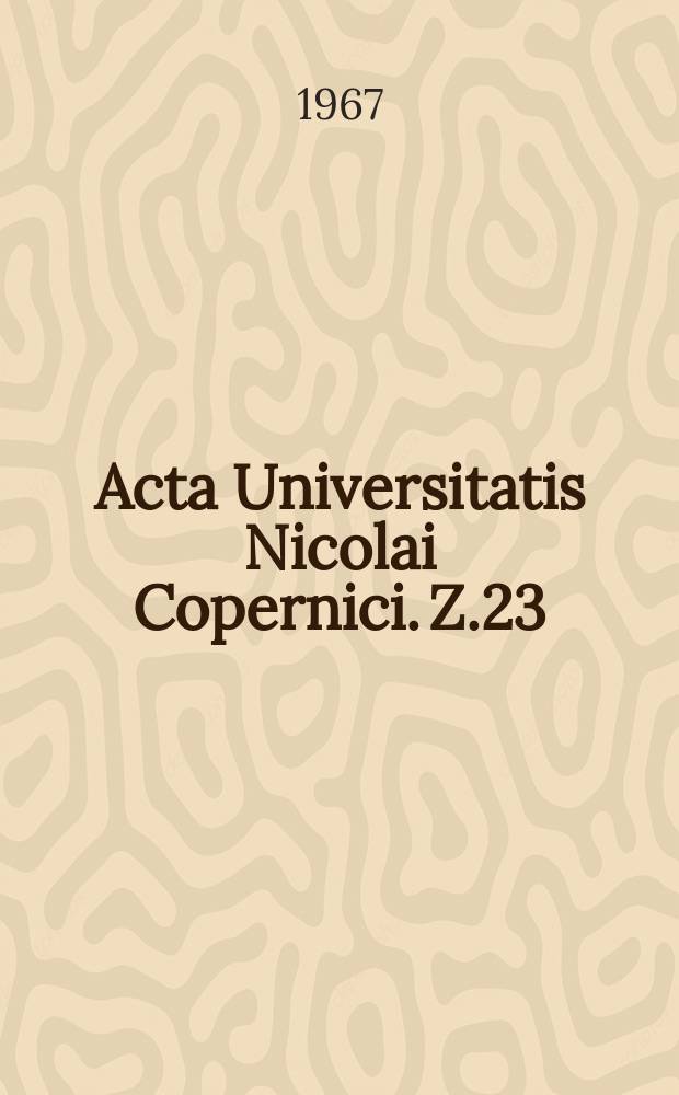 Acta Universitatis Nicolai Copernici. Z.23