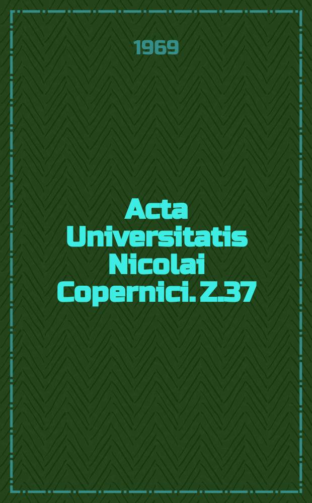 Acta Universitatis Nicolai Copernici. Z.37
