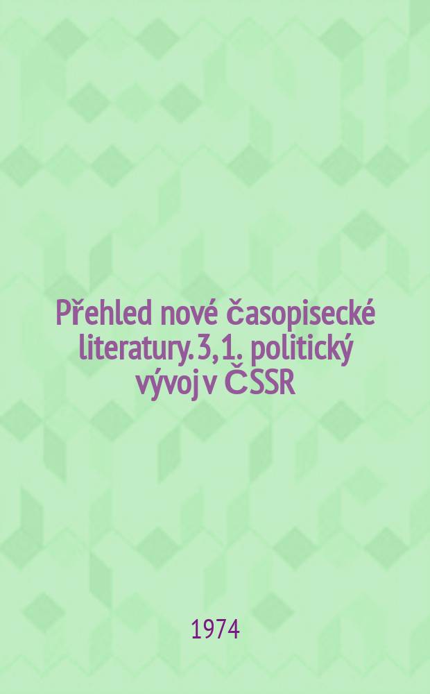 Přehled nové časopisecké literatury. 3, 1. politický vývoj v ČSSR;2. hospodářske a sociální poměry;3. ideologicke a kulturní problémy