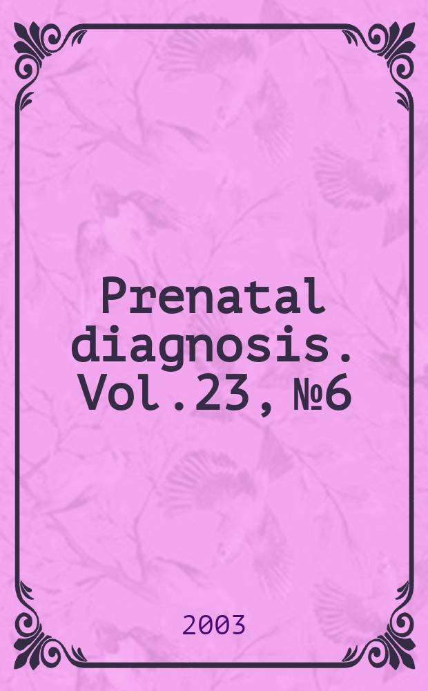 Prenatal diagnosis. Vol.23, №6