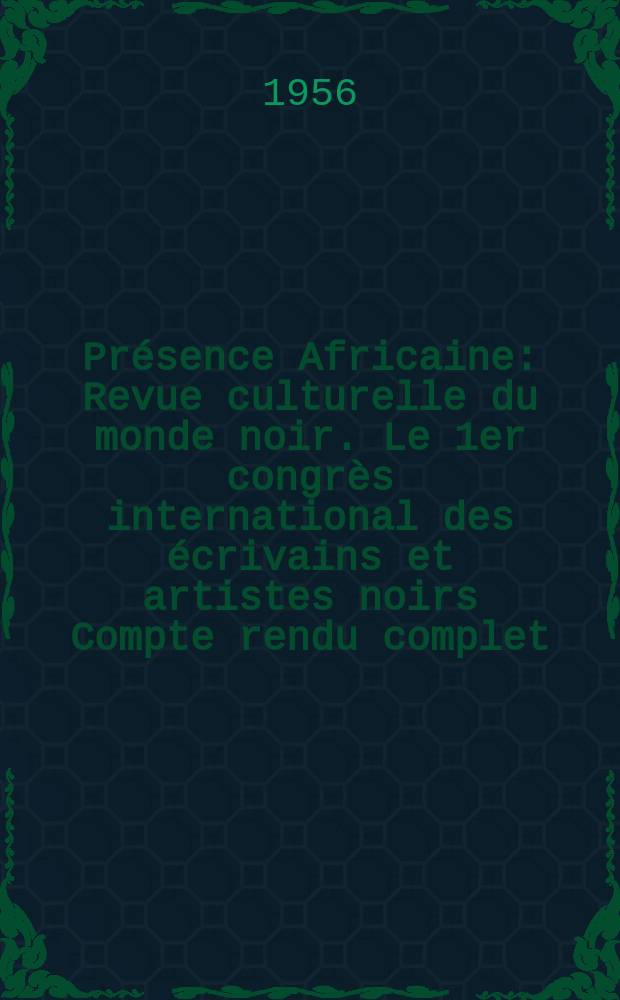 Présence Africaine : Revue culturelle du monde noir. Le 1er congrès international des écrivains et artistes noirs Compte rendu complet