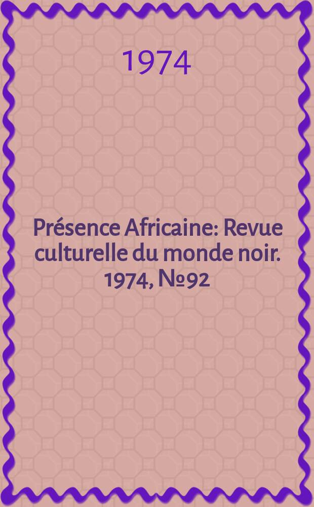 Présence Africaine : Revue culturelle du monde noir. 1974, №92 : Pré*colloque sur civilisation noire et éducation