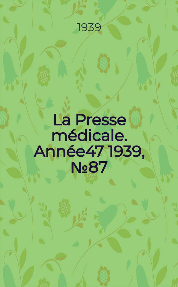 La Presse médicale. Année47 1939, №87 : Ce numéro est consacré e la médecine portugaise