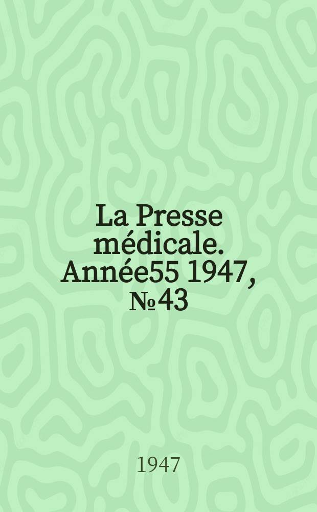 La Presse médicale. Année55 1947, №43 : Revue des périodiques (analyses)