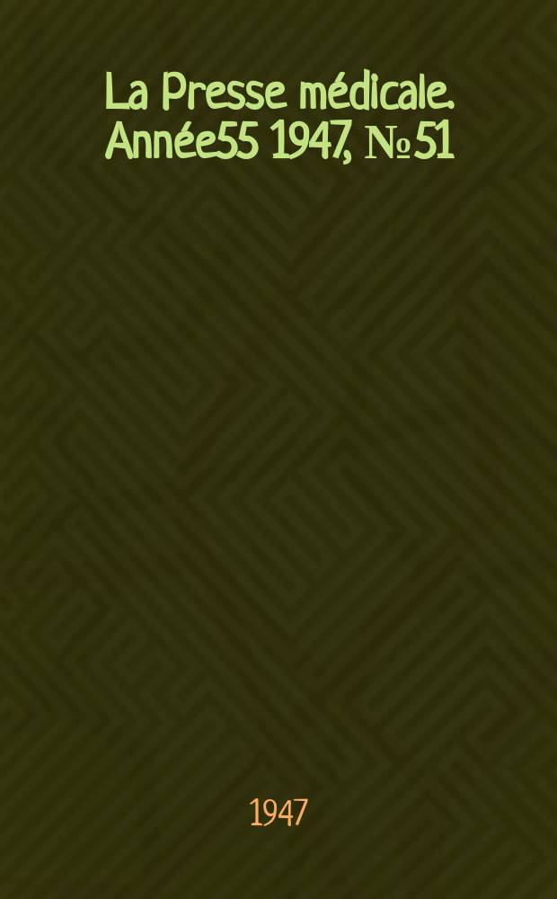 La Presse médicale. Année55 1947, №51 : Revue des périodiques (analyses)