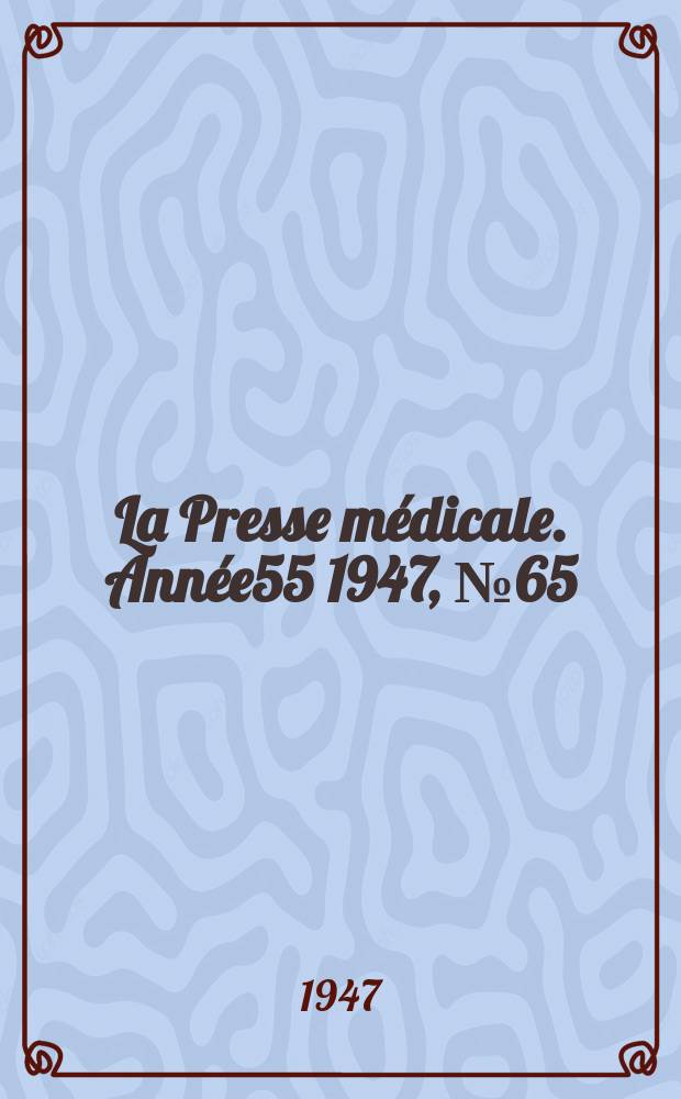 La Presse m&eacute;dicale. Ann&eacute;e55 1947, №65 : Revue des p&eacute;riodiques (analyses)