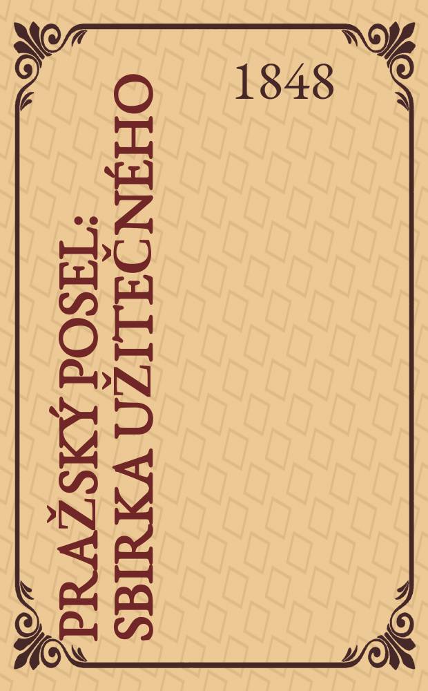 Pražský posel : Sbirka užitečného : kratochwilného čtenj pro lid gazyka českého