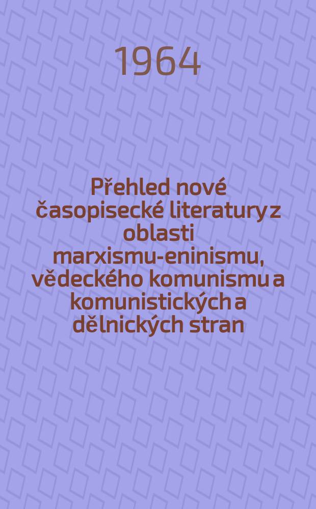 Přehled nové časopisecké literatury z oblasti marxismu -leninismu, vědeckého komunismu a komunistických a dělnických stran