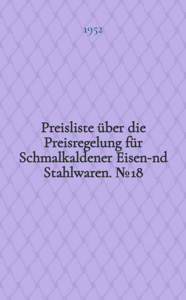 Preisliste über die Preisregelung für Schmalkaldener Eisen -und Stahlwaren. №18 : Für Gartengeräte