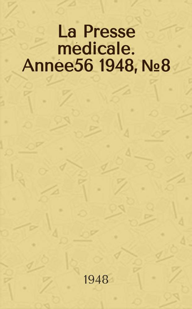 La Presse m&eacute;dicale. Ann&eacute;e56 1948, №8 : Revue des p&eacute;riodiques (bibliographie)