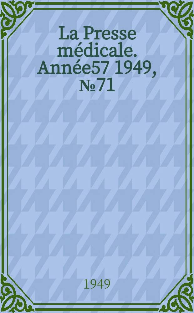 La Presse médicale. Année57 1949, №71 : Revue des périodiques (analyses)