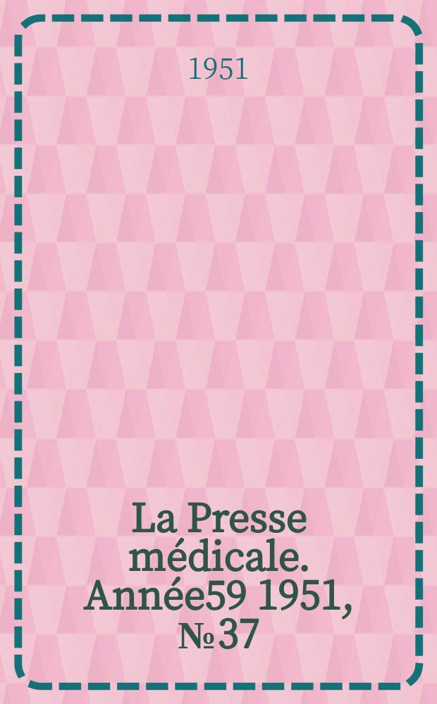 La Presse médicale. Année59 1951, №37 : Revue des périodiques (analyses)