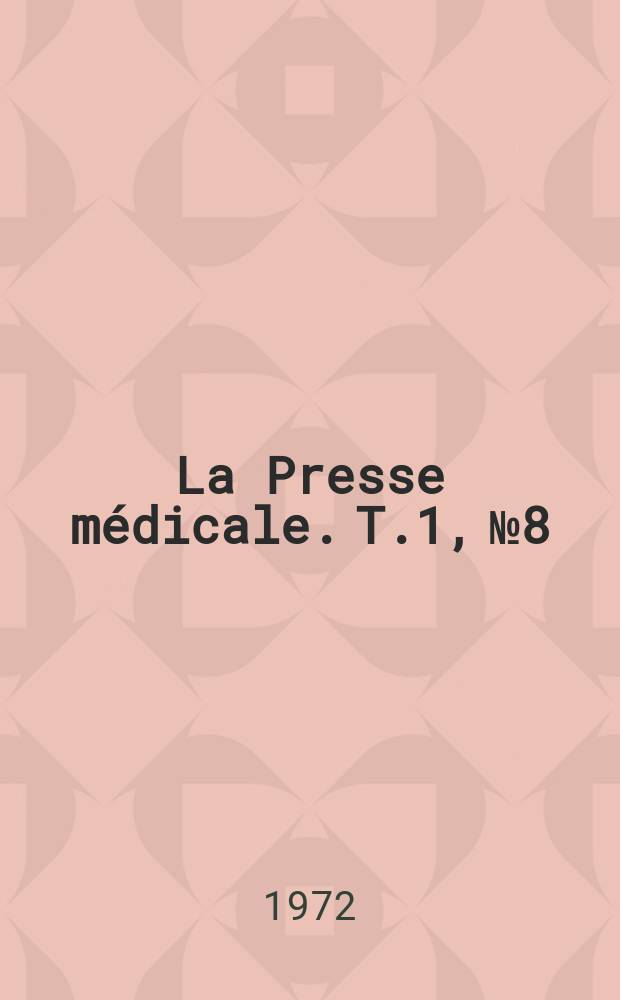 La Presse médicale. T.1, №8