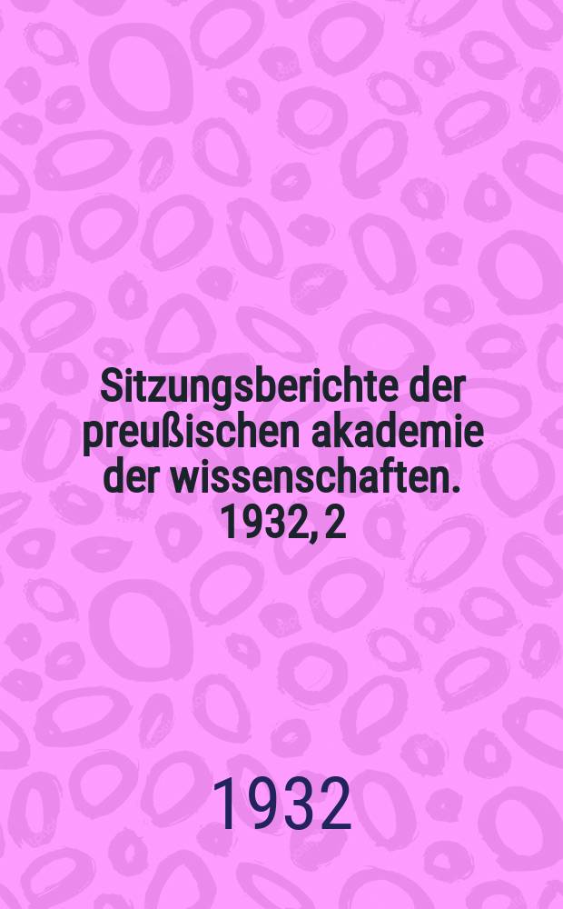 Sitzungsberichte der preußischen akademie der wissenschaften. 1932, 2