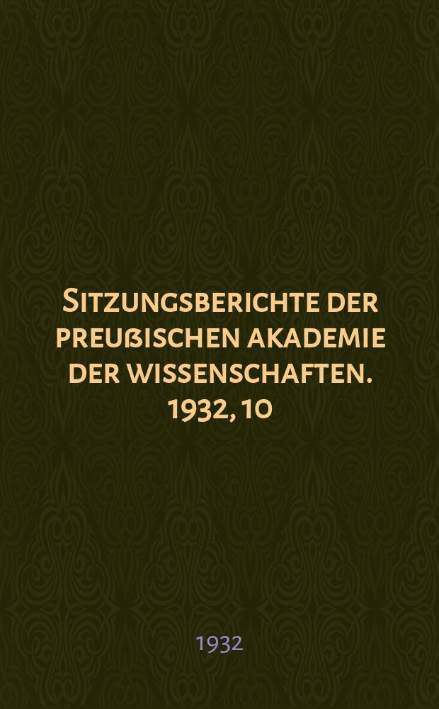 Sitzungsberichte der preußischen akademie der wissenschaften. 1932, 10