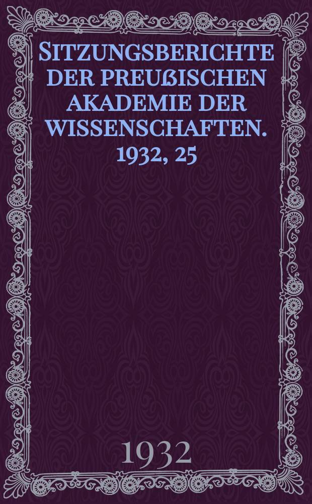 Sitzungsberichte der preußischen akademie der wissenschaften. 1932, 25