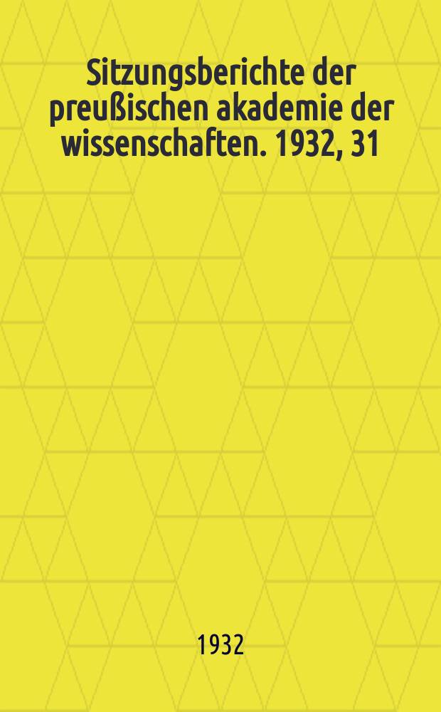 Sitzungsberichte der preußischen akademie der wissenschaften. 1932, 31