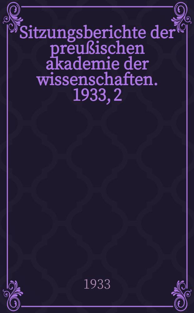 Sitzungsberichte der preußischen akademie der wissenschaften. 1933, 2