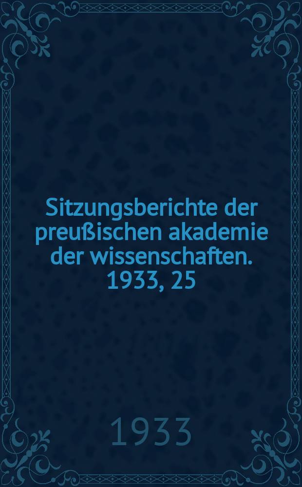 Sitzungsberichte der preußischen akademie der wissenschaften. 1933, 25/27