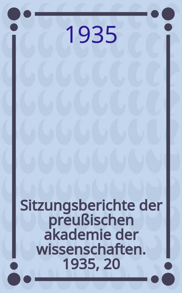 Sitzungsberichte der preußischen akademie der wissenschaften. 1935, 20