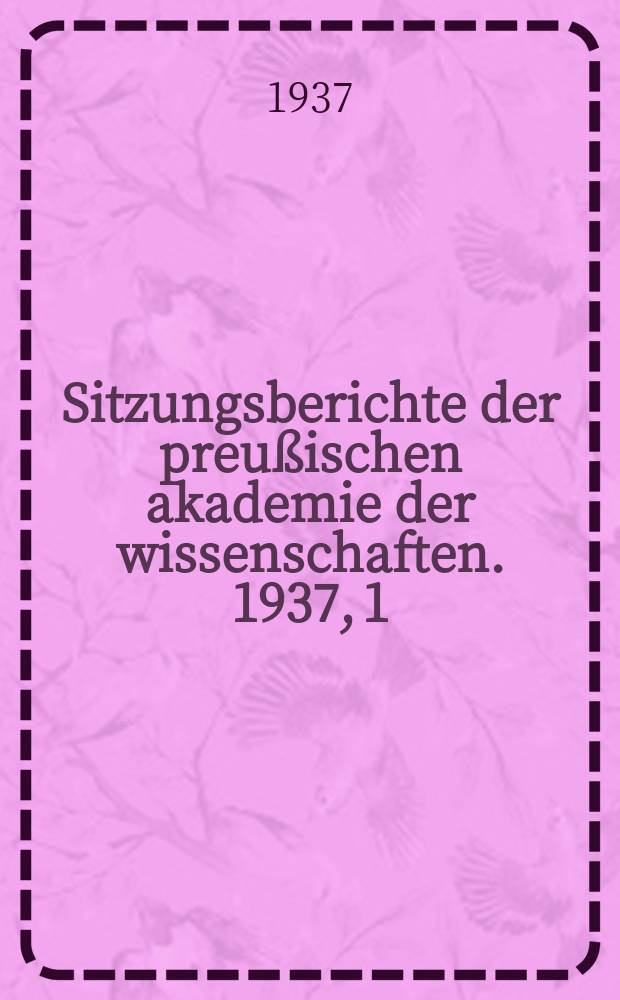 Sitzungsberichte der preußischen akademie der wissenschaften. 1937, 1/6