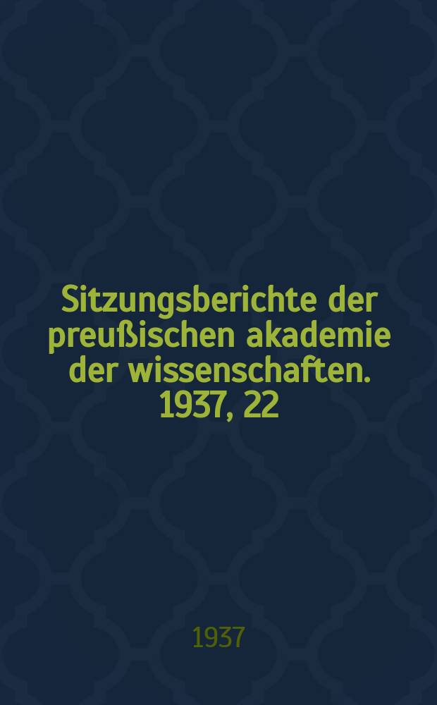 Sitzungsberichte der preußischen akademie der wissenschaften. 1937, 22/23