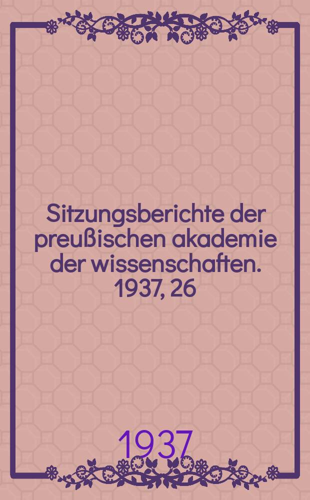 Sitzungsberichte der preußischen akademie der wissenschaften. 1937, 26/27