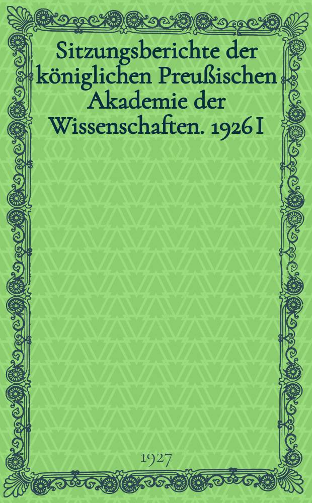 Sitzungsberichte der königlichen Preußischen Akademie der Wissenschaften. 1926 I/XII – 1927 30/XI