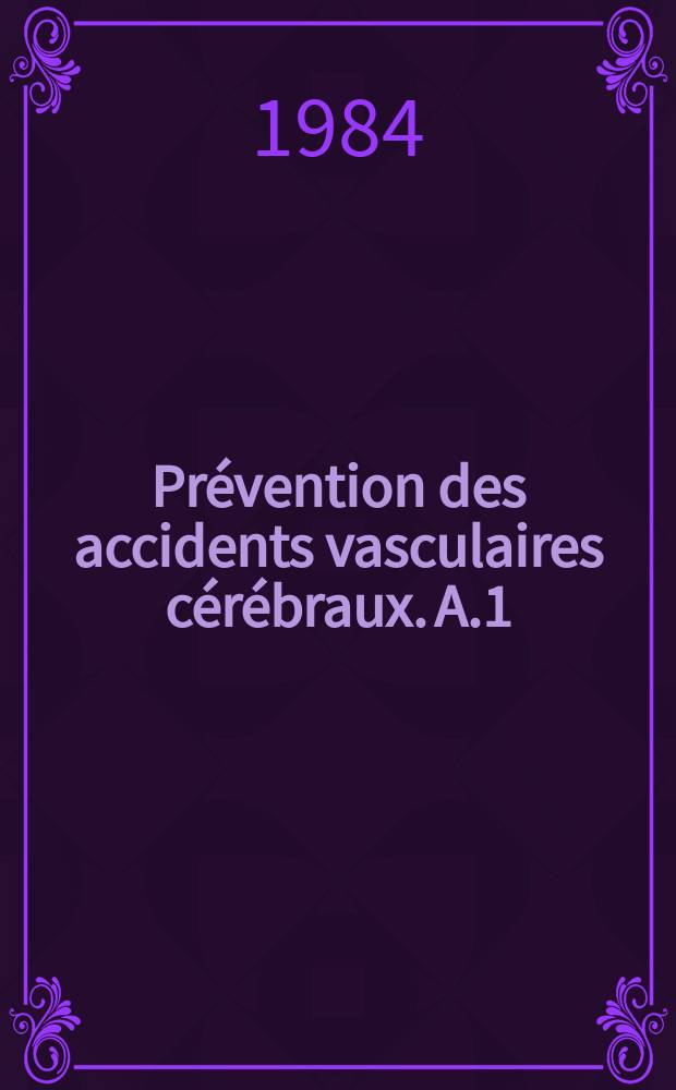 Prévention des accidents vasculaires cérébraux. [A.1] : 1983