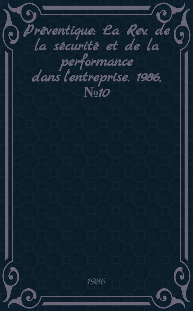 Préventique : La Rev. de la sécurité et de la performance dans l'entreprise. 1986, №10