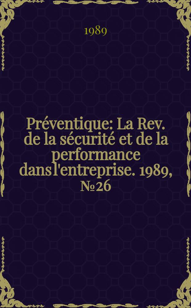 Préventique : La Rev. de la sécurité et de la performance dans l'entreprise. 1989, №26