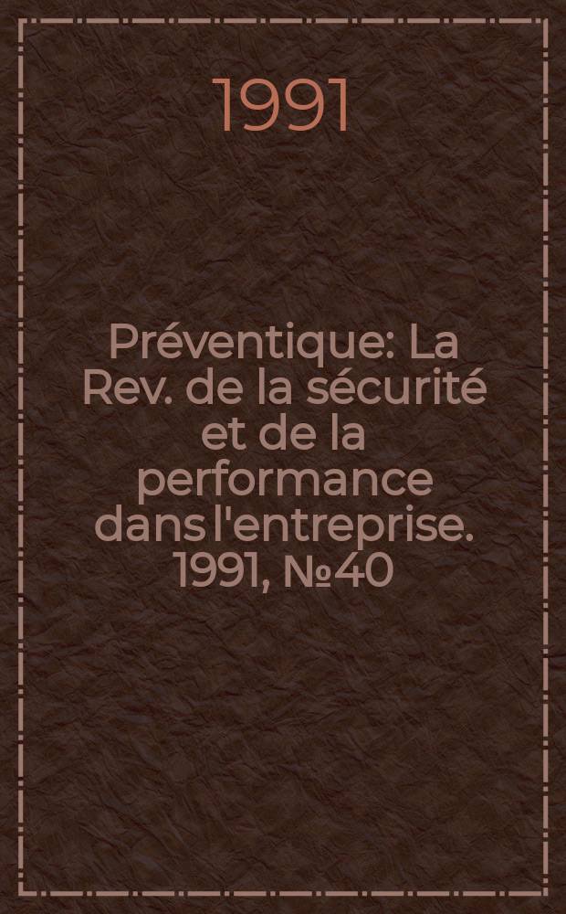 Préventique : La Rev. de la sécurité et de la performance dans l'entreprise. 1991, №40