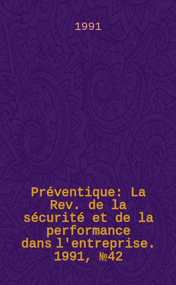 Préventique : La Rev. de la sécurité et de la performance dans l'entreprise. 1991, №42