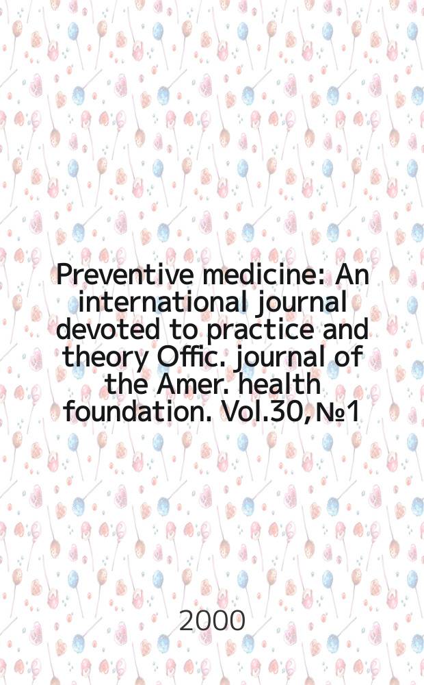 Preventive medicine : An international journal devoted to practice and theory Offic. journal of the Amer. health foundation. Vol.30, №1