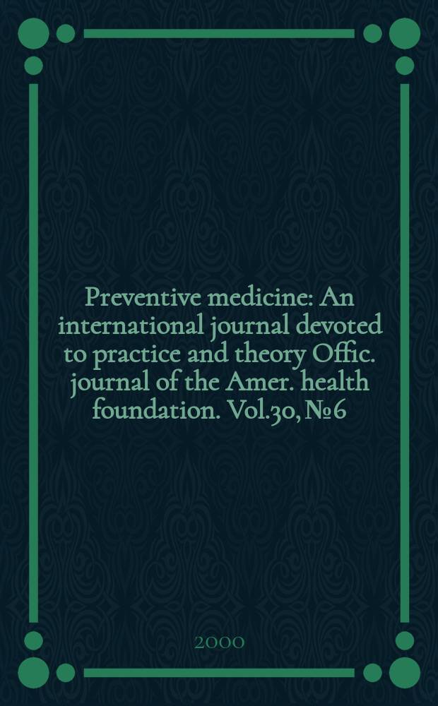 Preventive medicine : An international journal devoted to practice and theory Offic. journal of the Amer. health foundation. Vol.30, №6